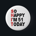 51th Birthday So Happy I'm 51 Today Gift Funny 6 Cm Round Badge<br><div class="desc">sohappyim51, imhappysadtoday, birthday, giftidea, fathersday, funny, yearsold, dad, awsomegift, humour</div>