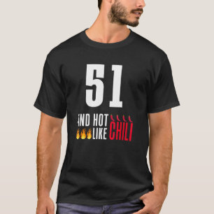 51th Birthday Women Men Funny Hot Like Chilli T-Shirt