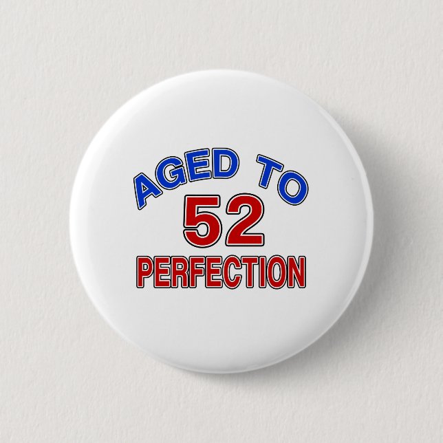 52 Aged To Perfection 6 Cm Round Badge (Front)