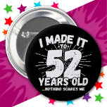 52 Year Old Sarcastic Meme Funny 52nd Birthday 6 Cm Round Badge<br><div class="desc">This funny 52nd birthday design makes a great sarcastic humour joke or novelty gag gift for a 52 year old birthday theme or surprise 52nd birthday party! Features 'I Made it to 52 Years Old... Nothing Scares Me' funny 52nd birthday meme that will get lots of laughs from family, friends,...</div>
