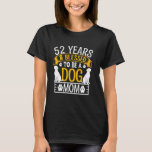 52 Years and Dog Mum! 52 Years Old Dog Mum Birthda T-Shirt<br><div class="desc">52 Years and Dog Mum! 52 Years Old Dog Mum Birthday</div>