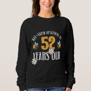 52nd Birthday 52 Years Old Bee-Yond Amazing! Cute  Sweatshirt
