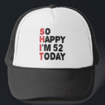 52th Birthday So Happy I'm 52 Today Gift Funny Trucker Hat<br><div class="desc">sohappyim52, imhappysadtoday, birthday, giftidea, fathersday, funny, yearsold, dad, awsomegift, humour</div>