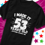 53 Year Old Sarcastic Meme Funny 53rd Birthday T-Shirt<br><div class="desc">This funny 53rd birthday design makes a great sarcastic humour joke or novelty gag gift for a 53 year old birthday theme or surprise 53rd birthday party! Features 'I Made it to 53 Years Old... Nothing Scares Me' funny 53rd birthday meme that will get lots of laughs from family, friends,...</div>