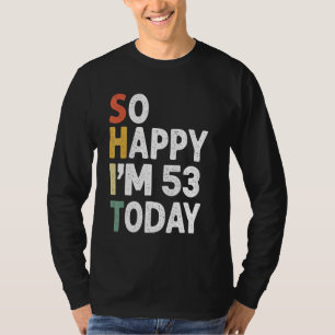 53 Years Old Birthday Vintage So Happy Im 53 Today T-Shirt