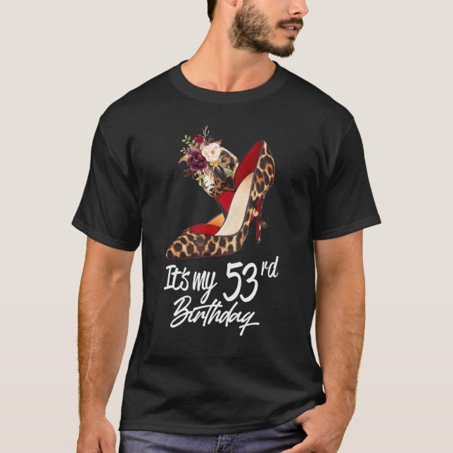 53 Years Old High Heels Leopard It's My 53rd Birth T-Shirt (Front)