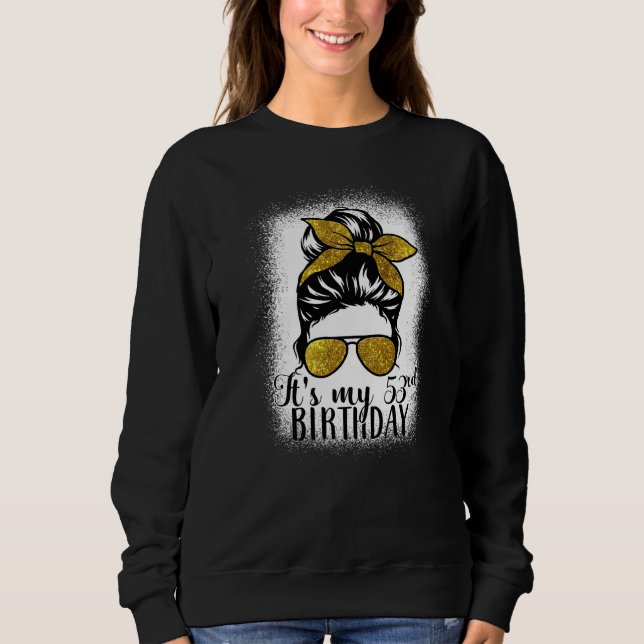 53 Years Old Messy Bun Its My 53th Birthday  Mothe Sweatshirt (Front)