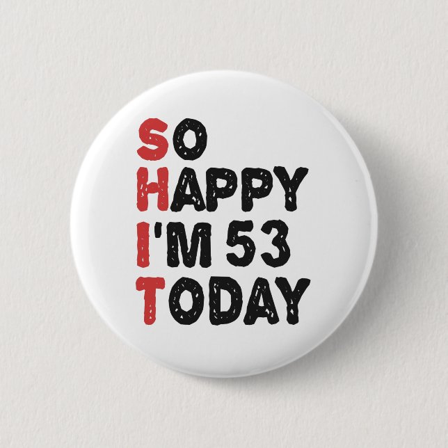 53th Birthday So Happy I'm 53 Today Gift Funny 6 Cm Round Badge (Front)