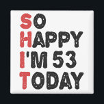 53th Birthday So Happy I'm 53 Today Gift Funny Magnet<br><div class="desc">sohappyim53, imhappysadtoday, birthday, giftidea, fathersday, funny, yearsold, dad, awsomegift, humour</div>