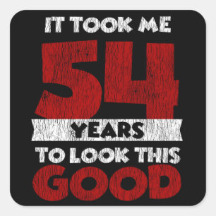 54 Year Old Bday Took Me Look Good 54th Birthday Square Sticker