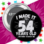 54 Year Old Sarcastic Meme Funny 54th Birthday 6 Cm Round Badge<br><div class="desc">This funny 54th birthday design makes a great sarcastic humour joke or novelty gag gift for a 54 year old birthday theme or surprise 54th birthday party! Features 'I Made it to 54 Years Old... Nothing Scares Me' funny 54th birthday meme that will get lots of laughs from family, friends,...</div>
