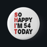 54th Birthday So Happy I'm 54 Today Gift Funny 6 Cm Round Badge<br><div class="desc">sohappyim54, imhappysadtoday, birthday, giftidea, fathersday, funny, yearsold, dad, awsomegift, humour</div>
