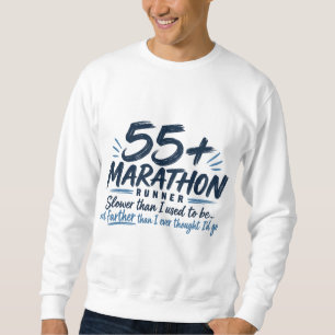 55+ Marathon Runner Slower But Farther Running  Sweatshirt