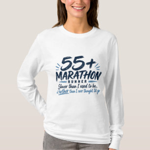 55+ Marathon Runner Slower But Farther Running  T-Shirt