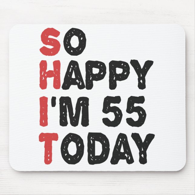 55th Birthday So Happy I'm 55 Today Gift Funny Mouse Pad (Front)