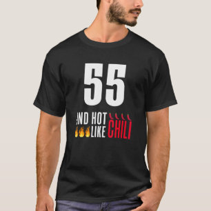 55th Birthday Women Men Funny Hot Like Chilli T-Shirt