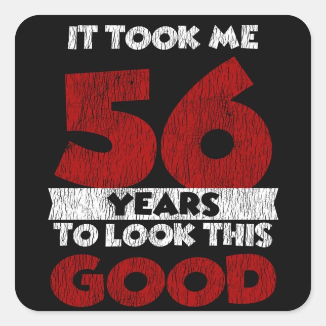56 Year Old Bday Took Me Look Good 56th Birthday Square Sticker (Front)