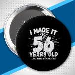 56 Year Old Birthday - Funny 56th Birthday Meme 10 Cm Round Badge<br><div class="desc">This funny 56th birthday design makes a great sarcastic humour joke or novelty gag gift for a 56 year old birthday theme or surprise 56th birthday party! Features "I Made it to 56 Years Old... Nothing Scares Me" funny 56th birthday meme that will get lots of laughs from family, friends,...</div>