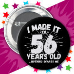 56 Year Old Sarcastic Meme Funny 56th Birthday 6 Cm Round Badge<br><div class="desc">This funny 56th birthday design makes a great sarcastic humour joke or novelty gag gift for a 56 year old birthday theme or surprise 56th birthday party! Features 'I Made it to 56 Years Old... Nothing Scares Me' funny 56th birthday meme that will get lots of laughs from family, friends,...</div>