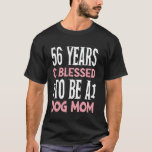 56 Years and Dog Mum! 56 Years Old Dog Mum Birthda T-Shirt<br><div class="desc">56 Years and Dog Mum! 56 Years Old Dog Mum Birthday</div>