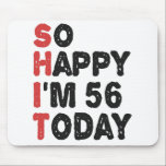 56th Birthday So Happy I'm 56 Today Gift Funny Mouse Pad<br><div class="desc">sohappyim56, imhappysadtoday, birthday, giftidea, fathersday, funny, yearsold, dad, awsomegift, humour</div>