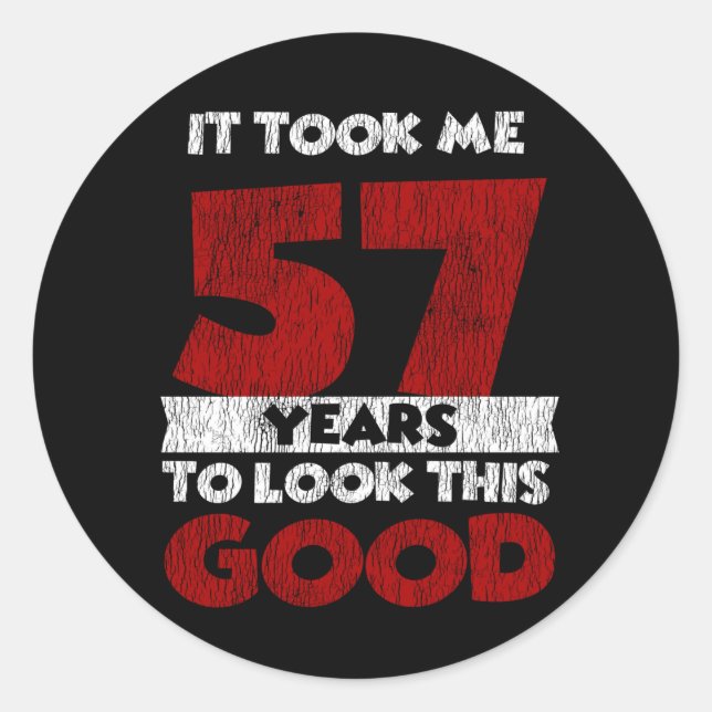 57 Year Old Bday Took Me Look Good 57th Birthday Classic Round Sticker (Front)