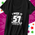 57 Year Old Sarcastic Meme Funny 57th Birthday T-Shirt<br><div class="desc">This funny 57th birthday design makes a great sarcastic humour joke or novelty gag gift for a 57 year old birthday theme or surprise 57th birthday party! Features 'I Made it to 57 Years Old... Nothing Scares Me' funny 57th birthday meme that will get lots of laughs from family, friends,...</div>