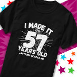 57 Year Old Sarcastic Meme Funny 57th Birthday T-Shirt<br><div class="desc">This funny 57th birthday design makes a great sarcastic humour joke or novelty gag gift for a 57 year old birthday theme or surprise 57th birthday party! Features 'I Made it to 57 Years Old... Nothing Scares Me' funny 57th birthday meme that will get lots of laughs from family, friends,...</div>