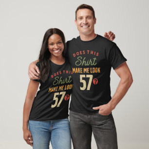 57th Birthday - Make Me Look 57 Years Old  T-Shirt