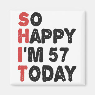 57th Birthday So Happy I'm 57 Today Gift Funny Magnet