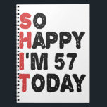 57th Birthday So Happy I'm 57 Today Gift Funny Notebook<br><div class="desc">sohappyim57, imhappysadtoday, birthday, giftidea, fathersday, funny, yearsold, dad, awsomegift, humour</div>