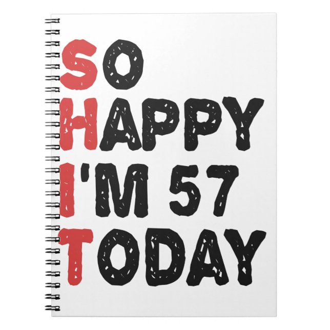 57th Birthday So Happy I'm 57 Today Gift Funny Notebook (Front)