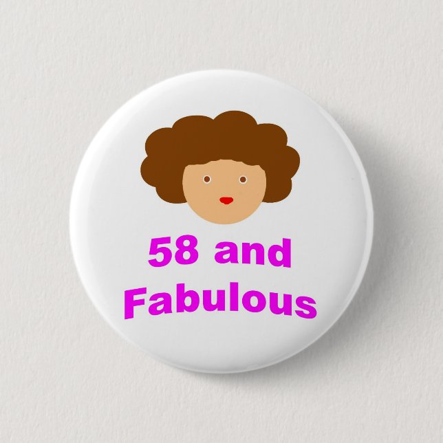 58 and Fabulous! 6 Cm Round Badge (Front)