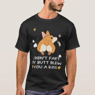 59 I Didn't Fart My Butt Blew You A Kiss T-Shirt