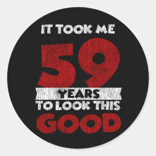59 Year Old Bday Took Me Look Good 59th Birthday Classic Round Sticker