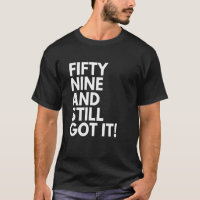 59 Years Old and Still Got It Fifty Nine 59th Birt