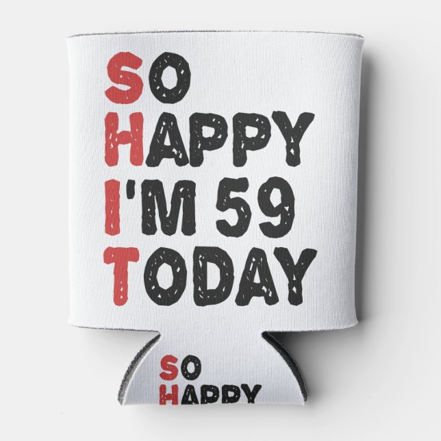 59th Birthday So Happy I'm 59 Today Gift Funny Can Cooler (Front)