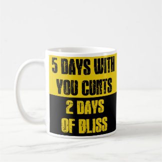 5 Days With You C*nts 2 Days of Bliss Funny Work W Coffee Mug