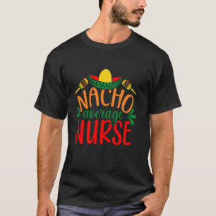 5 De Mayo Costume Pancho Nacho Average Nurse Hombr T-Shirt