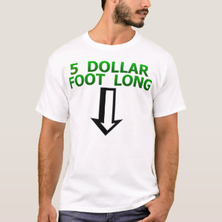 5 Dollar Foot Long Funny T-Shirt