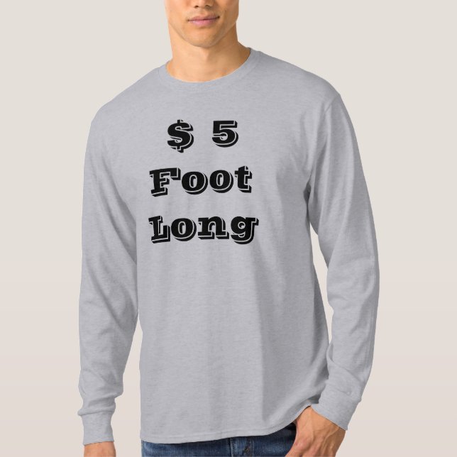 $ 5 Foot Long T-Shirt (Front)