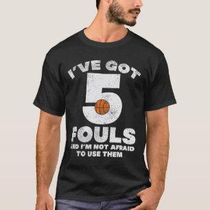 5 Fouls Not Afraid Basketball Fun Baller Player Me T-Shirt