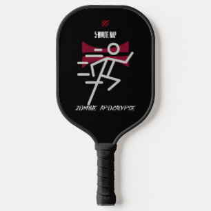 5-minute nap = Zombie Apocalypse Pickleball Paddle