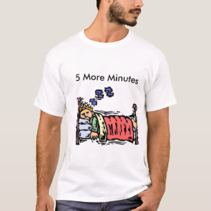 5 More Minutes Shirt