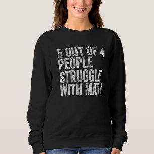 5 Of 4 People Struggle With Math Funny School Teac Sweatshirt