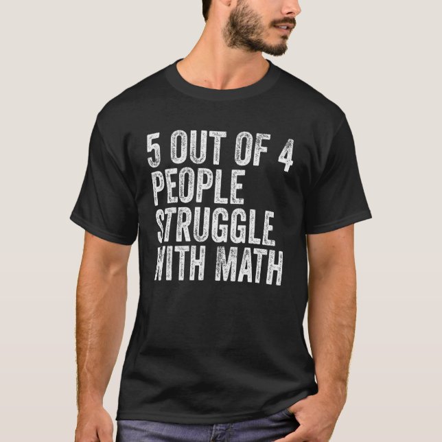 5 Of 4 People Struggle With Math Funny School Teac T-Shirt (Front)