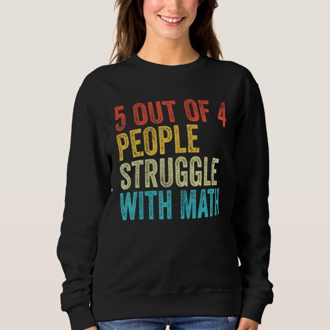 5 Of 4 People Struggle With Math   School Teacher Sweatshirt (Front)