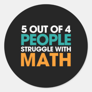 5 Out Of 4 People Struggle With Math Classic Round Sticker