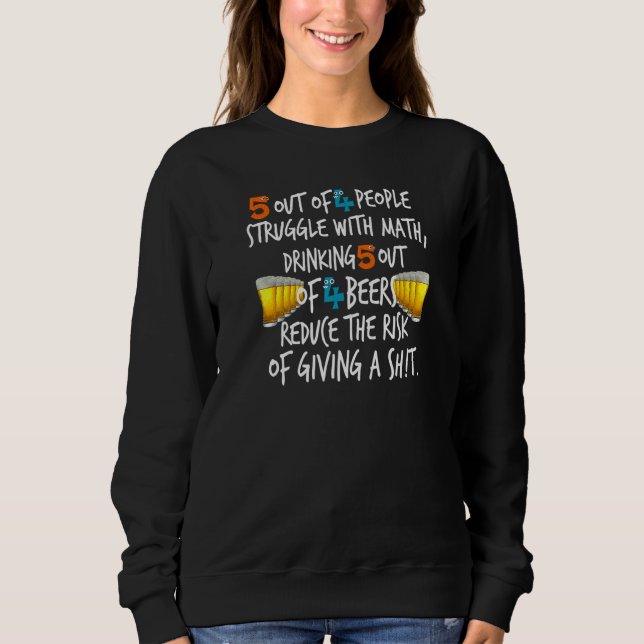 5 Out Of 4 People Struggle With Math Drinking By Y Sweatshirt (Front)