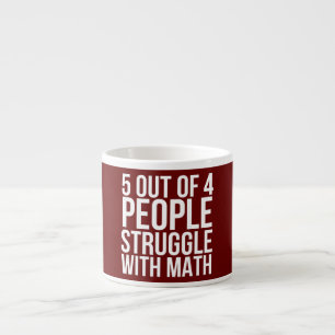 5 out of 4 People Struggle With Math Funny Espresso Cup